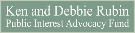 Ken and Debbie Rubin Public Interest Advocacy Fund